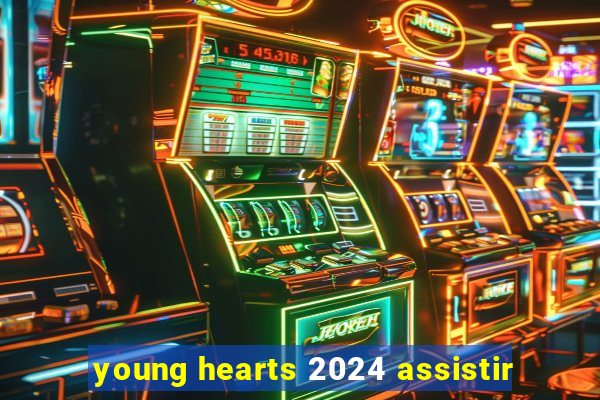 young hearts 2024 assistir